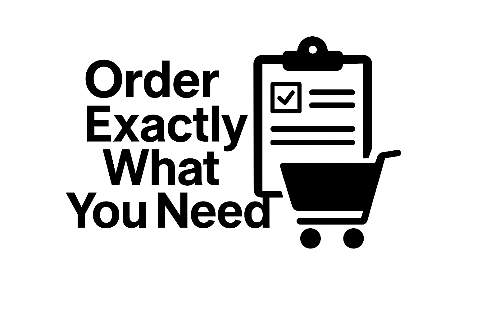 Order exactly what you need icon